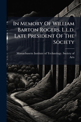 In Memory Of William Barton Rogers. L.l.d. Late... 1024411079 Book Cover