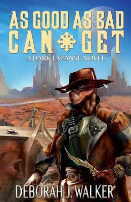 As Good as Bad Can Get: A Dark Expanse Novel 1542444365 Book Cover