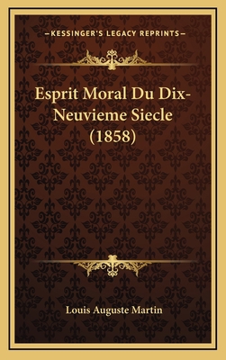 Esprit Moral Du Dix-Neuvieme Siecle (1858) [French] 1168615097 Book Cover