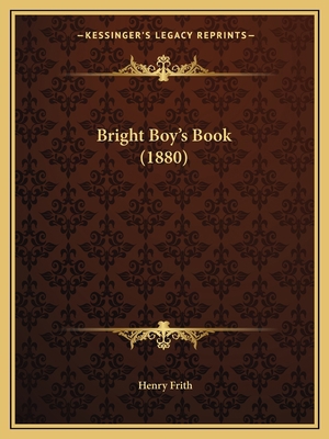 Bright Boy's Book (1880) 1165367556 Book Cover