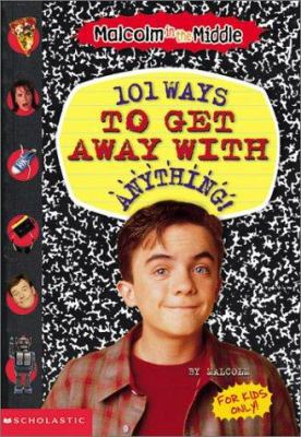 101 Ways to Get Away With Anything! (Malcolm in... 0439351324 Book Cover
