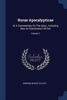 Horae Apocalypticae: Or A Commentary On The Apo... 1377158756 Book Cover