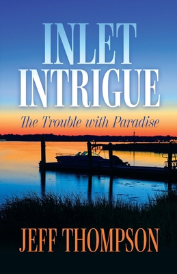 Inlet Intrigue: The Trouble with Paradise (The ... B0C9SDHMKR Book Cover