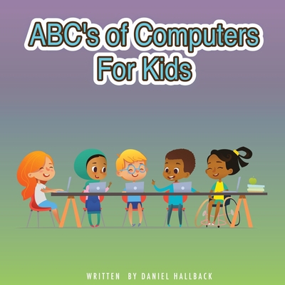 ABC's of Computers For Kids B0CGL9TBRQ Book Cover