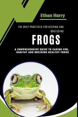 The Best Practices for Keeping and Breeding Fro... B0D77TXRF7 Book Cover