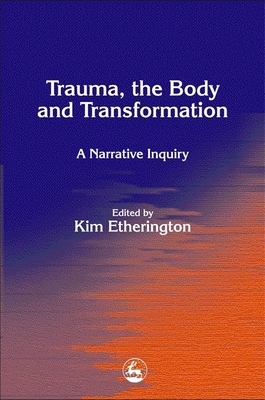 Trauma, the Body and Transformation: A Narrativ... 1843101068 Book Cover