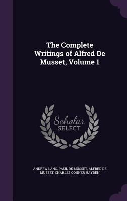 The Complete Writings of Alfred De Musset, Volu... 1340924021 Book Cover