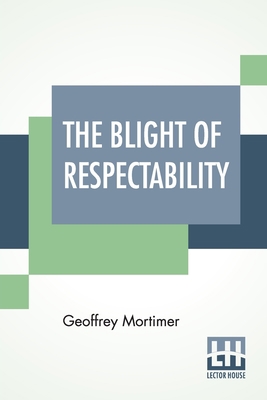 The Blight Of Respectability: An Anatomy Of The... 935420645X Book Cover