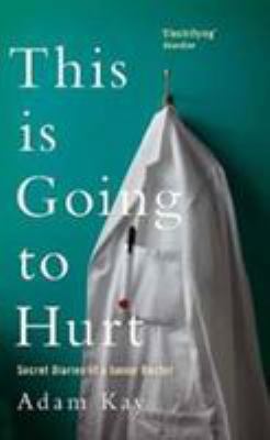 This Is Going to Hurt: Secret Diaries of a Juni... 1509858652 Book Cover