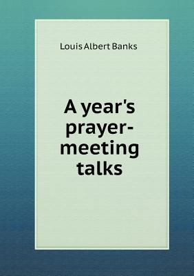 A year's prayer-meeting talks 5518727194 Book Cover