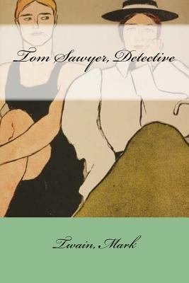 Tom Sawyer, Detective 1547067829 Book Cover