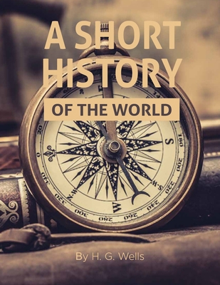 A Short History of the World by H. G. Wells: Wi... B093KC83VX Book Cover