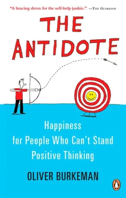 The Antidote: Happiness for People Who Can't St... 014317598X Book Cover