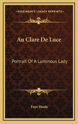 Au Clare de Luce: Portrait of a Luminous Lady 1164487736 Book Cover