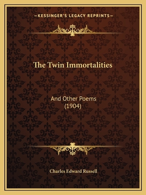 The Twin Immortalities: And Other Poems (1904) 116576461X Book Cover