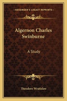 Algernon Charles Swinburne: A Study 116323303X Book Cover