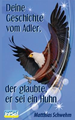 Deine Geschichte vom Adler, der glaubte, er sei... [German] 1494774615 Book Cover