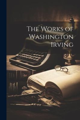 The Works of Washington Irving 1022677845 Book Cover