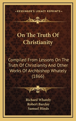 On The Truth Of Christianity: Compiled From Les... 1165713276 Book Cover