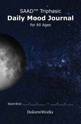 SAAD Triphasic Daily Mood Journal for All Ages : A Three-Month Daily Mood Journal with Three Phases per Day to Easily Track Mental Health, with an Emphasis on SAAD: Stress, Anxiety, Anger, and Depress