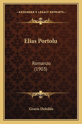 Elias Portolu: Romanzo (1903) [Italian] 1165424800 Book Cover