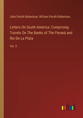 Letters On South America: Comprising Travels On... 3385121493 Book Cover