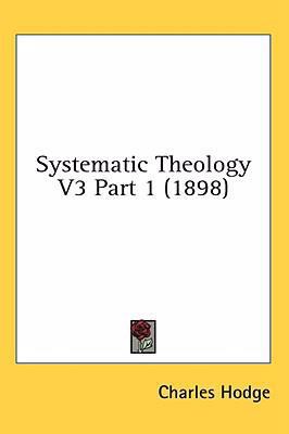 Systematic Theology V3 Part 1 (1898) 1436600413 Book Cover