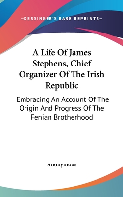A Life Of James Stephens, Chief Organizer Of Th... 0548204705 Book Cover