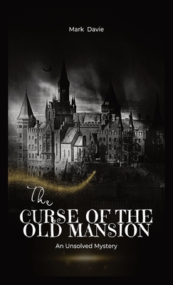 The Curse of the Old Mansion: An Unsolved Mystery 1088237800 Book Cover