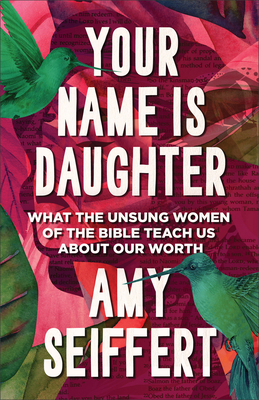 Your Name Is Daughter: What the Unsung Women of... 0764244639 Book Cover