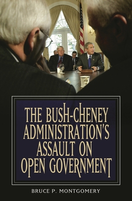 The Bush-Cheney Administration's Assault on Ope... 0275999041 Book Cover