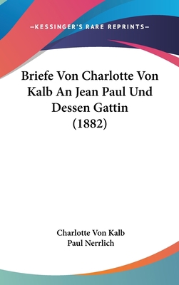 Briefe Von Charlotte Von Kalb an Jean Paul Und ... [German] 1161255834 Book Cover