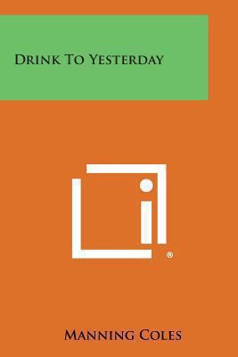 Drink to Yesterday 1494069261 Book Cover