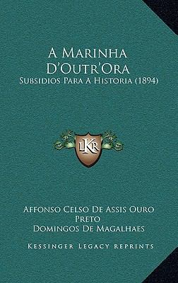 A Marinha D'Outr'Ora: Subsidios Para A Historia... [Portuguese] 1166791769 Book Cover