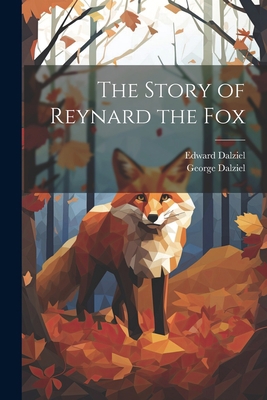 The Story of Reynard the Fox 1021762393 Book Cover