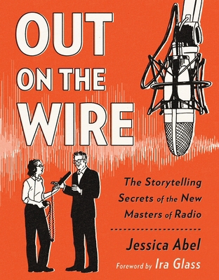 Out on the Wire: The Storytelling Secrets of th... 0385348436 Book Cover