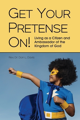 Get Your Pretense On!: Living as a Citizen and ... 1629325090 Book Cover