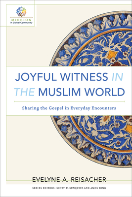 Joyful Witness in the Muslim World: Sharing the... 0801030846 Book Cover