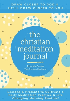 The Christian Meditation Journal: Create a tran... 0964100819 Book Cover