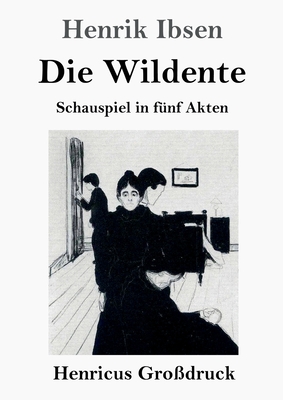 Die Wildente (Großdruck): Schauspiel in fünf Akten [German] 3847835203 Book Cover