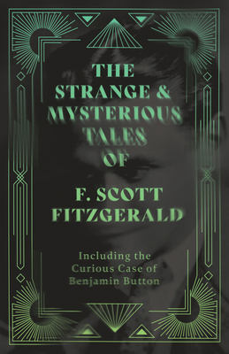 The Strange & Mysterious Tales of F. Scott Fitz... 1447407113 Book Cover