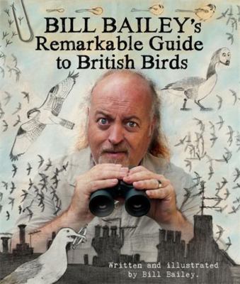 Bill Bailey's Remarkable Guide to British Birds 1786483769 Book Cover