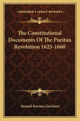 The Constitutional Documents Of The Puritan Rev... 1163126578 Book Cover