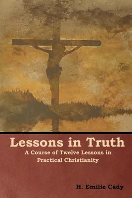 Lessons in Truth: A Course of Twelve Lessons in... 1618953893 Book Cover