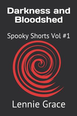 Darkness and Bloodshed: Spooky Shorts Vol #1 1092225528 Book Cover