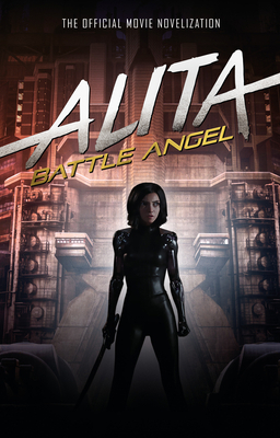 Alita: Battle Angel - The Official Movie Noveli... 1785658387 Book Cover