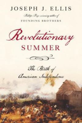 Revolutionary Summer: The Birth of American Ind... 0307701220 Book Cover