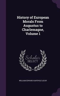 History of European Morals From Augustus to Cha... 1357382367 Book Cover