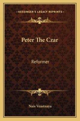 Peter The Czar: Reformer 1163192619 Book Cover