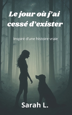 Le jour où j'ai cessé d'exister: Inspiré d'une ... [French] B0FBS43NVP Book Cover